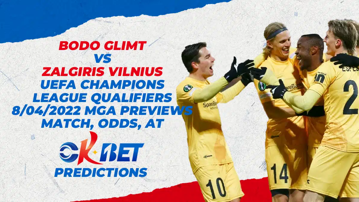 Bodo Glimt versus Zalgiris Vilnius UEFA Champions League Qualifiers 8/04/2022 Mga Previews Match, Odds, at Okbet Predictions