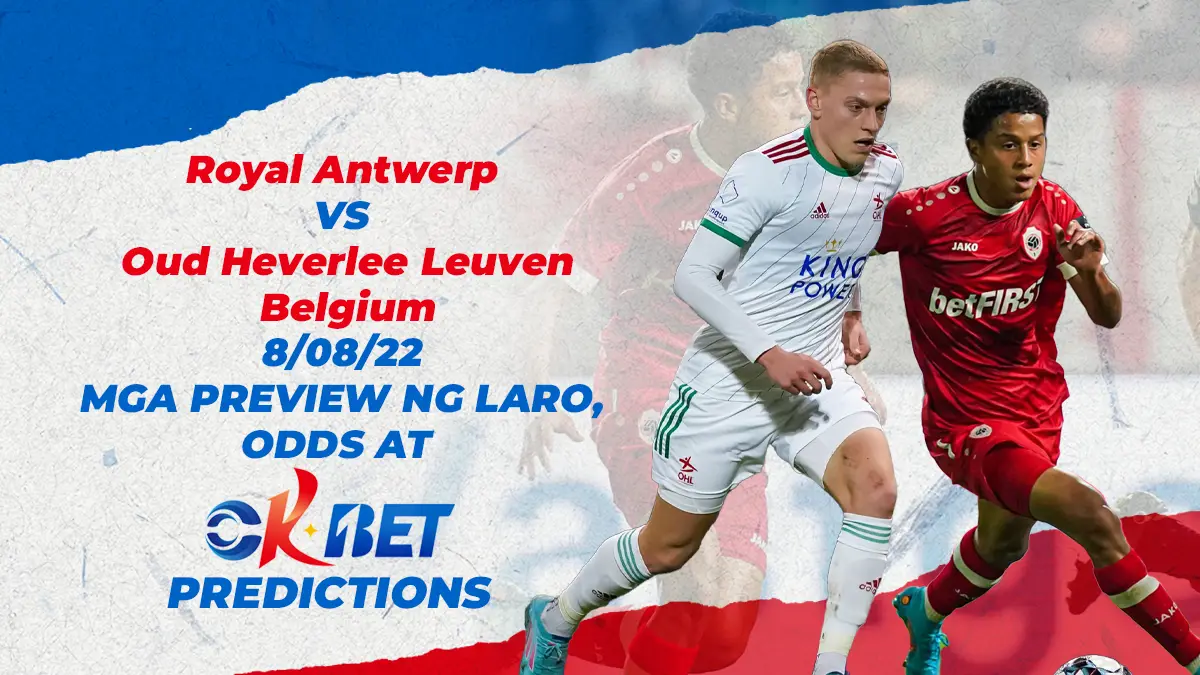 Royal Antwerp vs Oud Heverlee Leuven Belgium Unang Division A 8/08/22 Mga Preview ng Match, Odds, at Okbet Predictions
