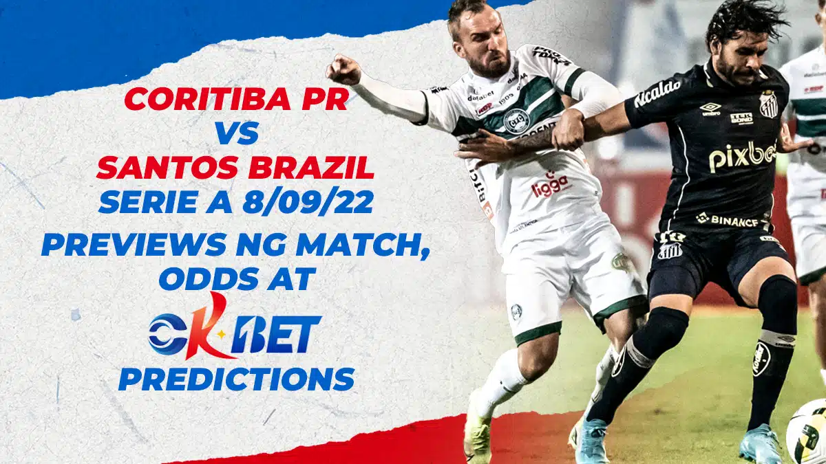 Coritiba PR vs Santos SP Brazil Serie A 8/09/22 Previews ng Match, Odds, at Okbet Predictions