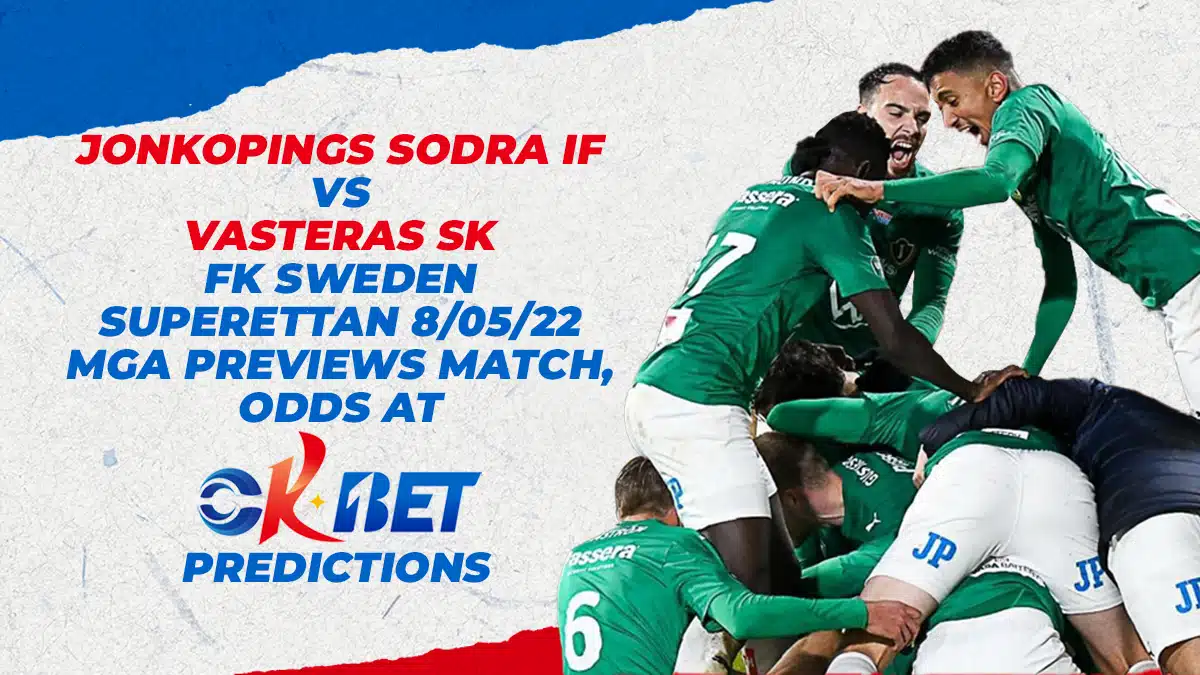 Jonkopings Sodra IF vs Vasteras SK FK Sweden Superettan 8/05/22 Mga Previews Match, Odds, at Okbet Predictions