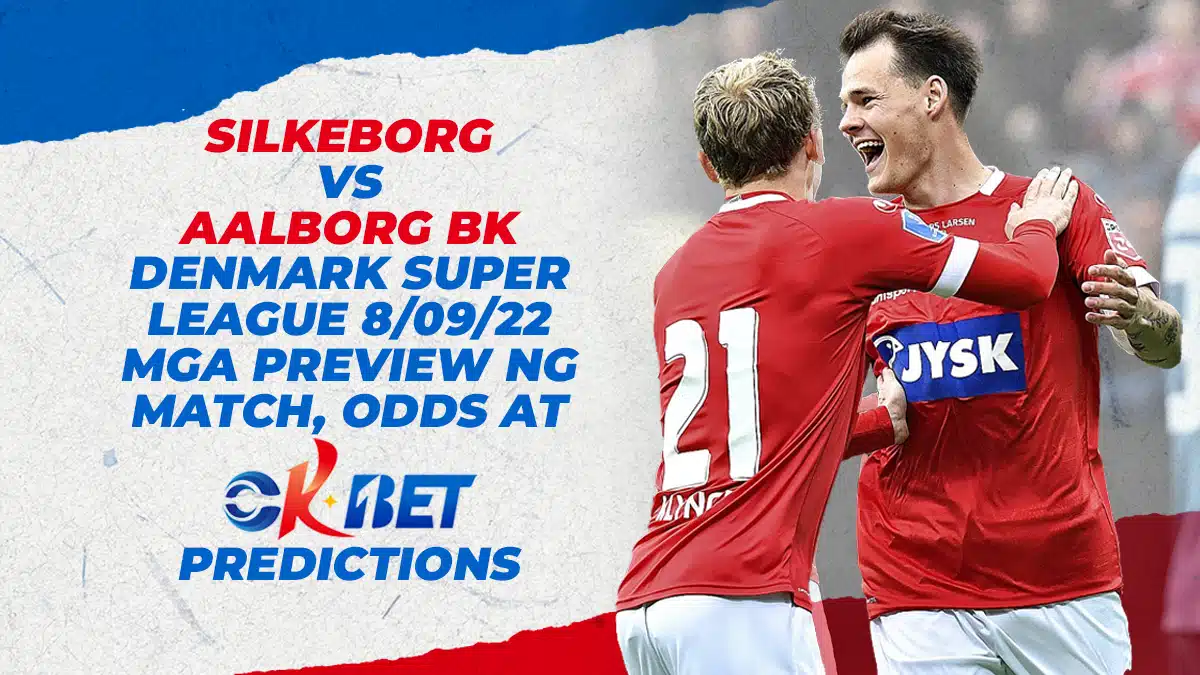 Silkeborg IF vs Aalborg BK Denmark Super League 8/09/22 Mga Preview ng Match, Odds, at Okbet Predictions