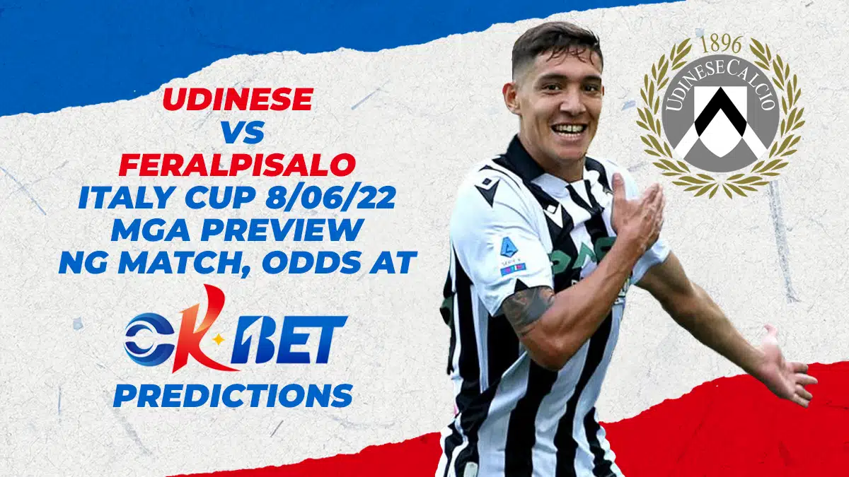 Udinese vs Feralpisalo Italy Cup 8/06/22 Mga Preview ng Match, Odds, at Okbet Predictions