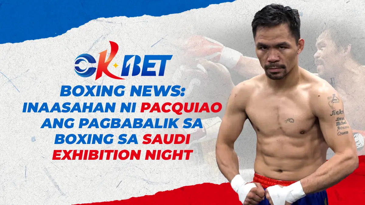 OKBet Boxing News: Inaasahan ni Pacquiao ang Pagbabalik sa Boxing sa Saudi Exhibition Fight