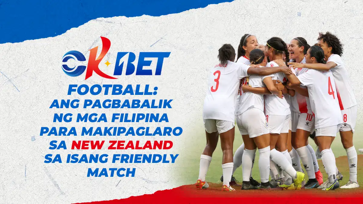 OKBet Football: Ang Pagbabalik ng mga Filipina Para Makipaglaro sa New Zealand sa Friendly Match